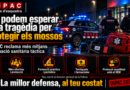 NO PODEM ESPEPAR UNA TRAG&Egrave;DIA PER PROTEGIR ALS MOSSOS